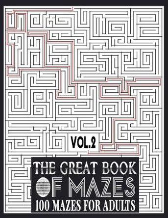 The Great Book of Mazes: 100 Mazes for Adults vol.2: Great way for Relaxing, Stress Relief and having fun. Complex Maze Books Adults. Challenging Puzzle, Tough Mazes. 8.5 x 11 by Ibens Publishing 9798647601544