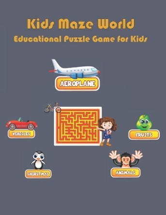 Kids Maze World - Educational Puzzle Game for Kids: An Amazing Maze Activity Book for Kids (Maze Books for Kids) by Activity The Nest 9798642067833