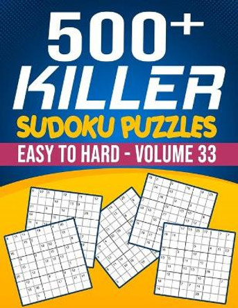 500 Killer Sudoku Volume 33: Fill In Puzzles Book Killer Sudoku Logic 500 Easy To Hard Puzzles For Adults, Seniors And Killer Sudoku lovers Fresh, fun, and easy-to-read by Bigsudoku 9798672753010