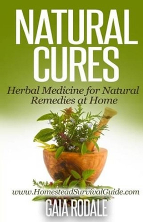 Natural Cures: Herbal Medicine for Natural Remedies at Home by Gaia Rodale 9781502599506
