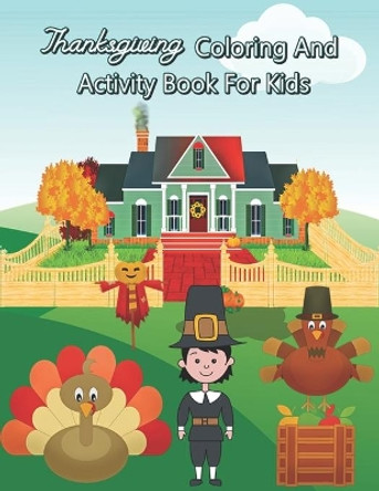 Thanksgiving Coloring And Activity Book For Kids: Mazes, Coloring, Word Search, And More (Thanksgiving Gifts) by Jinny Hicks 9798557335164