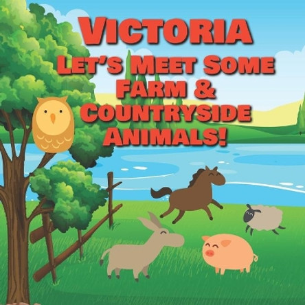 Victoria Let's Meet Some Farm & Countryside Animals!: Farm Animals Book for Toddlers - Personalized Baby Books with Your Child's Name in the Story - Children's Books Ages 1-3 by Chilkibo Publishing 9798635143308