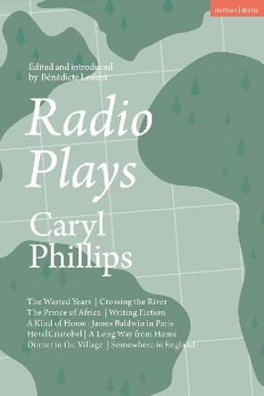 Radio Plays: The Wasted Years; Crossing the River; The Prince of Africa; Writing Fiction; A Kind of Home: James Baldwin in Paris; Hotel Cristobel; A Long Way from Home; Dinner in the Village; Somewhere in England by Caryl Phillips 9781350300064