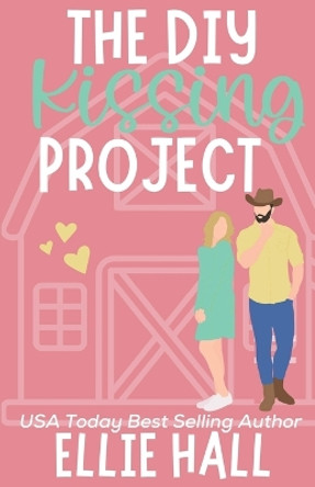 The DIY Kissing Project: Feel good friendships, heartwarming, southern, small town romantic comedy by Ellie Hall 9798815264830