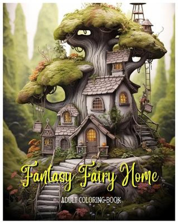 Fantasy Fairy Homes: An Adult Coloring Book Full of Whimsical Black Line and Grayscale Images by Choen Myung Gon 9798873433872