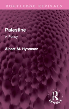 Palestine: A Policy by Albert M. Hyamson 9781032309750