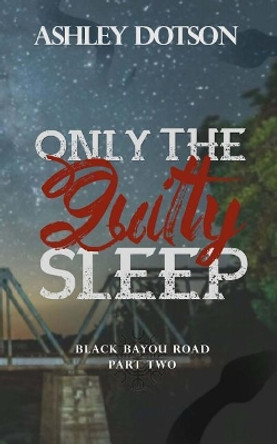 Only The Guilty Sleep by Ashley Dotson 9781983659539