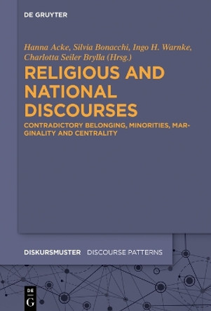 Religious and National Discourses: Contradictory Belonging, Minorities, Marginality and Centrality by Hanna Acke 9783111027739