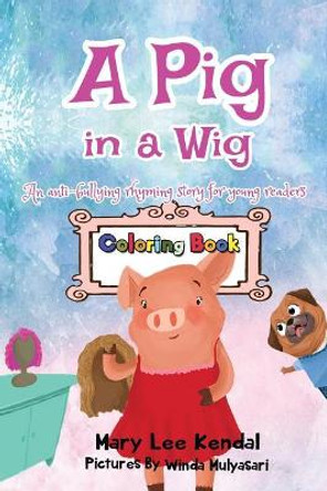 A Pig in a Wig: An Anti Bullying Coloring Book for Kids by Winda Mulyasari 9781790491711