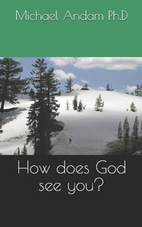 How does God see you? by Michael Andam 9781672466851