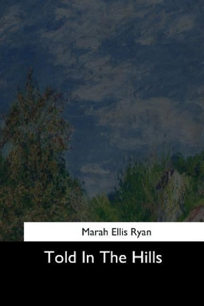 Told in the Hills by Marah Ellis Ryan 9781544732084