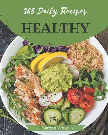 365 Daily Healthy Recipes: The Best-ever of Healthy Cookbook by Marian Wyse 9798675076406