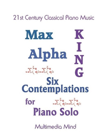 6 Contemplations for Piano Solo by Max Alpha King 9781978377318