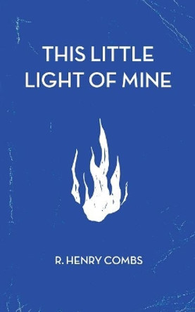 This Little Light of Mine by R H Combs 9781719170949