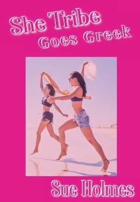 She Tribe Goes Greek by Sue Holmes 9781954253193