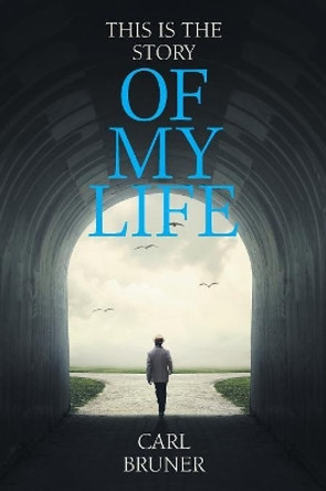 This Is the Story of My Life by Carl Bruner 9781984527264