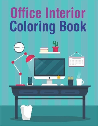 Office Interior Coloring Book: An Adult Coloring Book With Beautiful, Modern & Cozy Office Interior Designs For Enjoyment & Relaxation by Aayat Publication 9798575519744