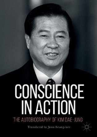 Conscience in Action: The Autobiography of Kim Dae-jung by Jeon Seung-hee 9789811076220