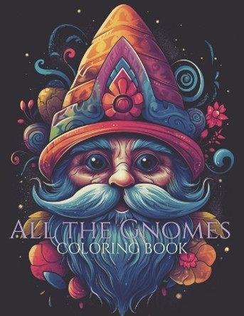 All The Gnomes: Adult Coloring Book by Tammy Carney 9798851433344