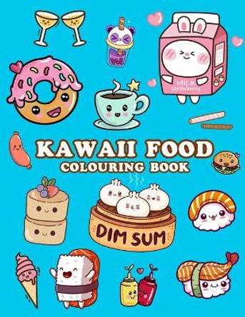 Kawaii Food Colouring Book: Cute Food Colouring Book for Adults, Kids and Girls by Shut Up Coloring 9798724010887