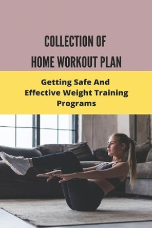 Collection Of Home Workout Plan: Getting Safe And Effective Weight Training Programs: 6 Week Home Workout Plan No Equipment by Marisela Brandenburg 9798741273104
