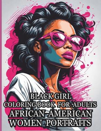 Black Girl Coloring Book for Adults African American Women Portraits: Elevate Your Fashion Drawing Skills. by Mykim Publishing 9798869518101