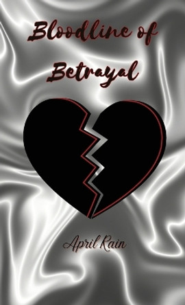 Bloodlines of Betrayal by April Rain 9798868979330