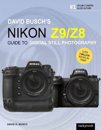 David Busch's Nikon Z9/Z8 Guide to Digital Still Photography by David Busch 9798888141366