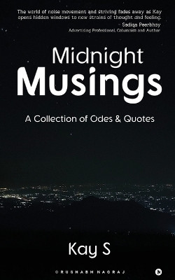 Midnight Musings: A Collection of Odes & Quotes by Kay S 9798888490693