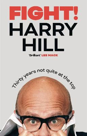 Harry Hill's Fight!: Thirty Years Not Quite at the Top by Harry Hill