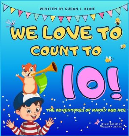 We Love to Count to 10!: The Adventures of Marky and Ace by Susan Kline 9798988395812