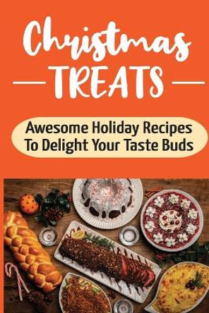 Christmas Treats: Awesome Holiday Recipes To Delight Your Taste Buds: Holiday Desserts Cookbook by Jim Dergurahian 9798497409734