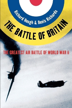 The Battle of Britain: The Greatest Air Battle of World War II by Richard Alexander Hough 9780393307344