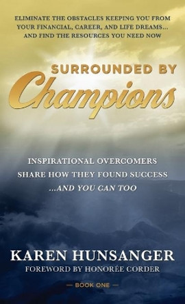 Surrounded by Champions: Inspirational Overcomers Share How They Found Success...and You Can Too by Karen Hunsanger 9781737391722