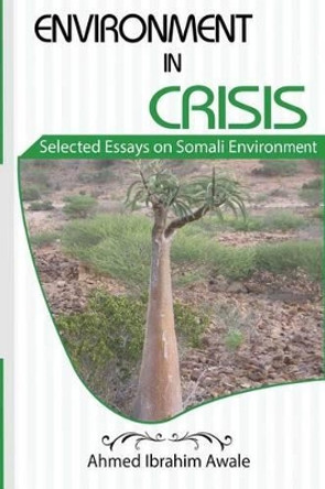 Environment in Crisis: Selected Essays on Somali Environment by Ahmed Ibrahim Awale 9788799520855