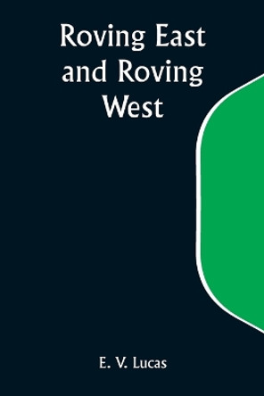 Roving East and Roving West by E V Lucas 9789357948814