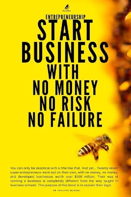 Entrepreneurship: Start Business With No Money No Risk No Failure by Philippe Massol 9791091224567