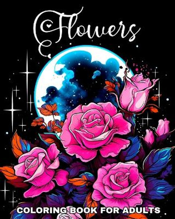 Flowers Coloring Book for Adults: Coloring Pages Flowers by Regina Peay 9798210688477