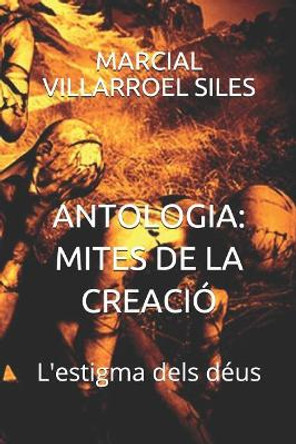 Antologia: Mites de la Creaci by Marcial Villarroel Siles 9781980756309