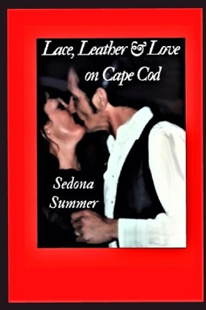 Lace, Leather & Love, on Cape Cod: On Cape Cod by Sedona Summer 9781981014828