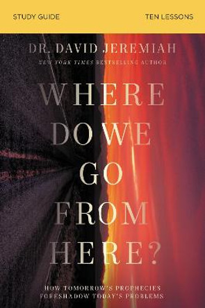 Where Do We Go from Here? Study Guide: Strategic Living for Stressful Times by Dr. David Jeremiah