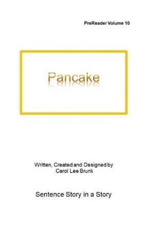 Pancake: Pancake by Carol Lee Brunk 9781977677181