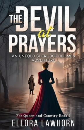 The Devil At Prayers: An Untold Sherlock Holmes Adventure by Ellora Lawhorn 9781804243756