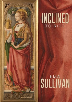 Inclined to Riot by Kma Sullivan 9781943977581