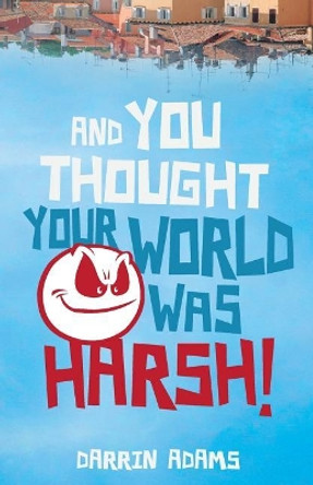And You Thought Your World Was Harsh by Darrin Adams 9781944313579