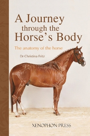 A Journey Through the Horse's Body: The Anatomy of the Horse by Christina Fritz 9781948717427