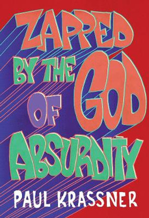 Zapped By The God Of Absurdity: The Best of Paul Krassner by Paul Krassner