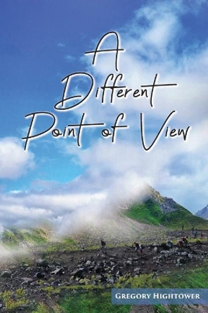 A Different Point of View by Gregory Hightower 9781951461201