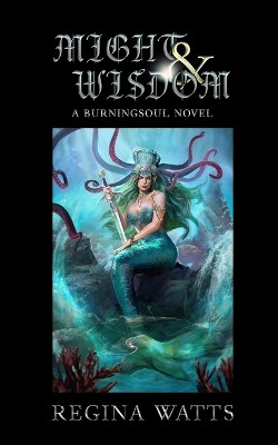 Might & Wisdom: Book III of The Burningsoul Saga by Regina Watts 9781957469003