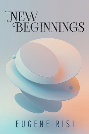 New Beginnings by Eugene Risi 9781960113870